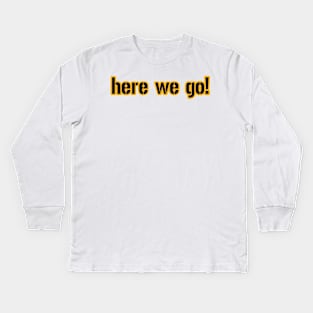 Here We Go Pittsburgh! Kids Long Sleeve T-Shirt